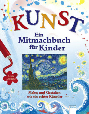 KUNST - Ein Mitmachbuch für Kinder: Malen und gestalten wie ein echter Künstler