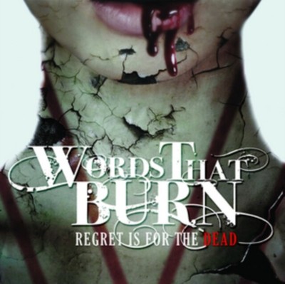 WORDS THAT BURN REGRET IS FOR THE DEAD NEW CD