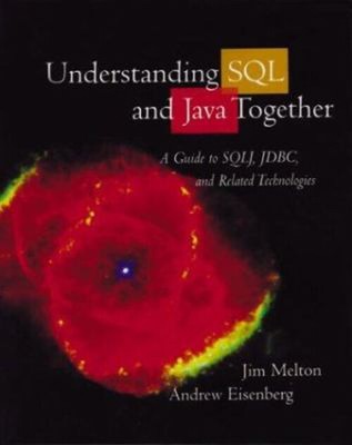 Understanding SQL and Java Together : A Guide to SQLJ, JDBC, and
