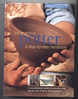 The Practical Potter A Step-by-Step Handbook Josie Warshaw
