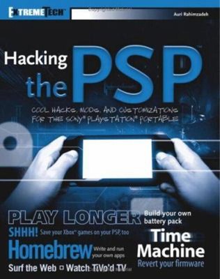 Hacking the PSP : Cool Hacks, Mods, and Customizations for the So