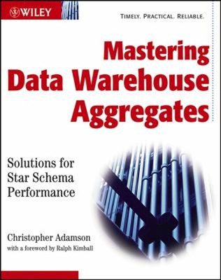 Mastering Data Warehouse Aggregates : Solutions for Star Schema P