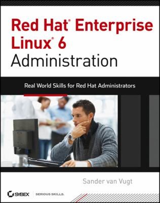 Red Hat Enterprise Linux 6 Administration : Real World Skills for