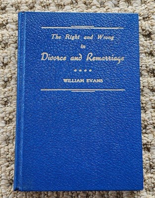 The Right and Wrong in Divorce and Remarriage - William Evans