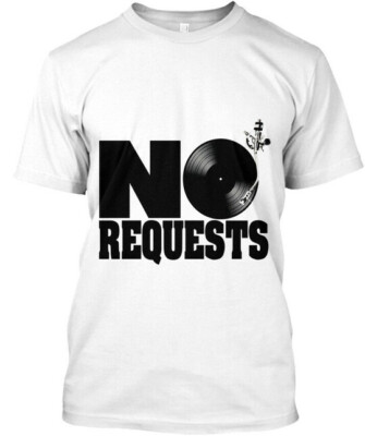 No Requests Dj White - T-Shirt Made in the USA Size S to 5XL