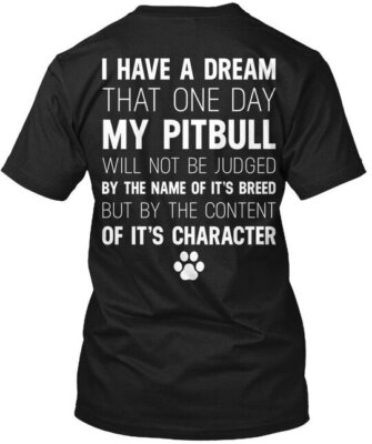 Pit Bull Dream That One Day My Pitbull Will Not Be T-Shirt Made in USA S-5XL