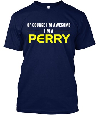 Awesome I'm A Perry T-Shirt Made in the USA Size S to 5XL