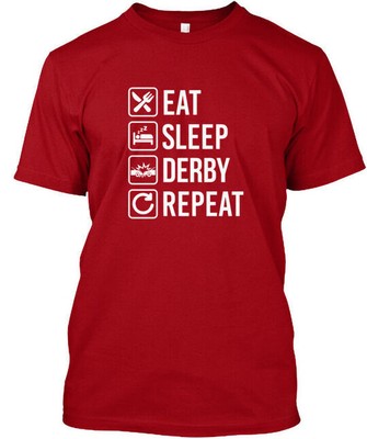 Demolition Derby Car Eat Sleep Repeat T - T-Shirt Made in the USA Size S to 5XL