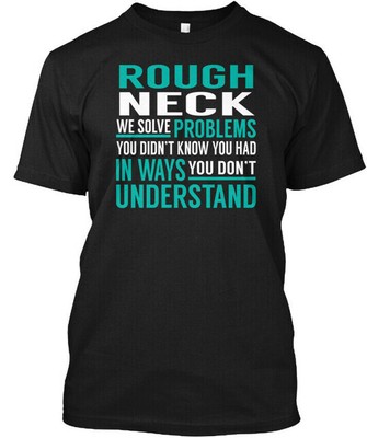 Rough Neck Solve Problems T-Shirt Made in the USA Size S to 5XL