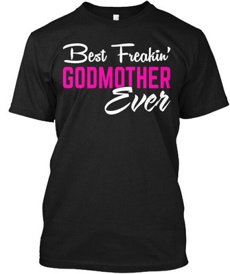 Best Godmother Ever Perfect Gift - Freakin T-Shirt