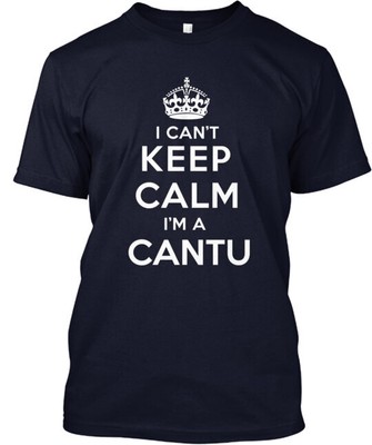 I Can't Keep Calm I'm A Cantu T-Shirt Made in the USA Size S to 5XL
