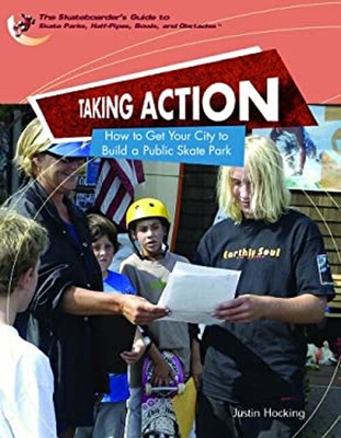 Taking Action : How to Get Your City to Build a Public Skatepark
