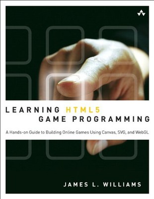 Learning HTML5 Game Programming : A Hands-On Guide to Building On
