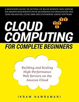 Cloud Computing for Complete Beginners : Building and Scaling Hig