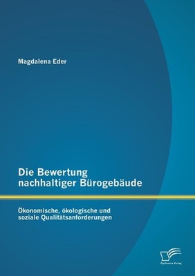 Die Bewertung nachhaltiger Bürogebäude: Ökonomische, ökologische und soziale Qua
