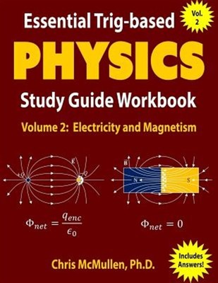 Essential Trig-Based Physics Study Guide Workbook: Electricity and Magnetism ...