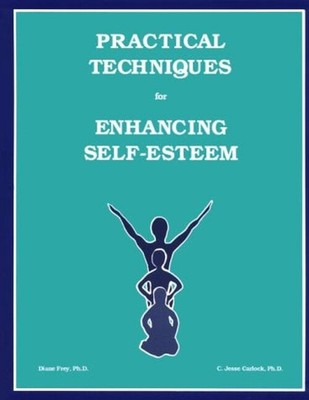 Practical Techniques for Enhancing Self-Esteem C. Jesse, Frey, Di