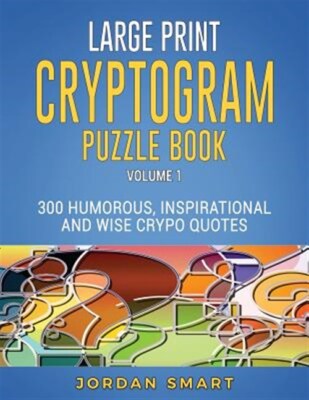 Large Print Cryptogram Puzzl: 300 Humorous Inspirational and Wise Crypto Quot...