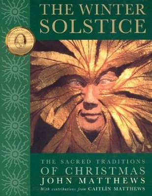 The Winter Solstice : The Sacred Traditions of Christmas John Mat