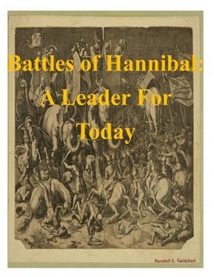 Battles of Hannibal : A Leader for Today, Paperback by Twitchell, Randall E.,...
