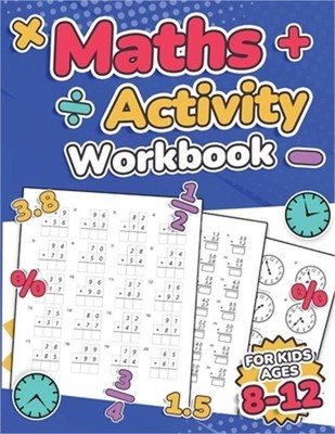 Maths Activity Workbook For Kids Ages 8-12 Addition, Subtraction, Multiplication