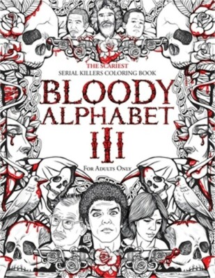 Bloody Alphabet 3: The Scariest Serial Killers Coloring Book. A True Crime Adult