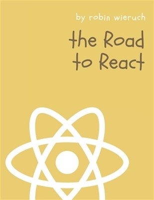 The Road to Learn React: Your Journey to Master Plain Yet Pragmatic React.Js ...