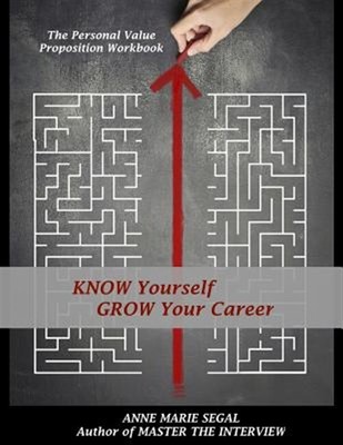 Know Yourself, Grow Your Career: The Personal Value Proposition Workbook by S...
