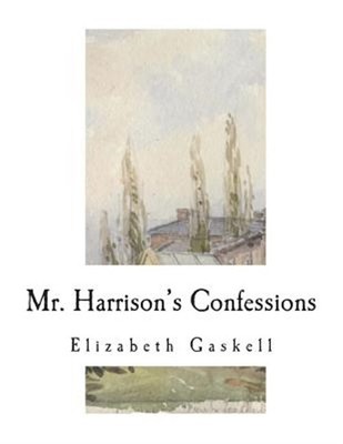 Mr. Harrison's Confessions: A Novella by Gaskell, Elizabeth Cleghorn, Like Ne...