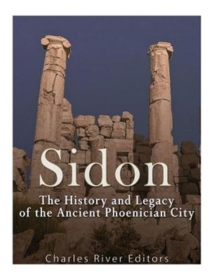 Sidon : The History and Legacy of the Ancient Phoenician City, Paperback by C...