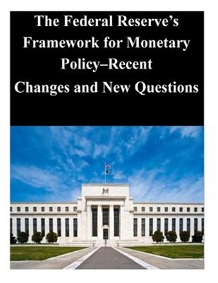 Federal Reserve's Framework for Monetary Policy : Recent Changes and New Ques...