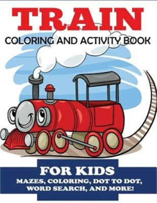 Train Coloring and Activity Book for Kids: Mazes, Coloring, Dot to Dot, Word Sea