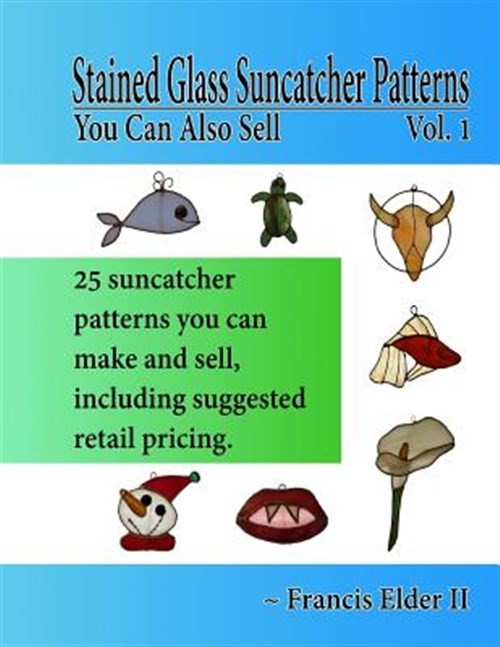 Stained Glass Suncatcher Patterns You Can Also Sell, Paperback by