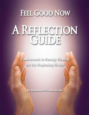 Feel Good Now: A Reflection Guide: Coursework in Energy Healing for the Begin...