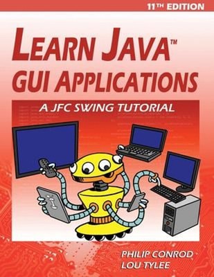 Learn Java GUI Applications - 11th Edition : A JFC Swing Tutorial