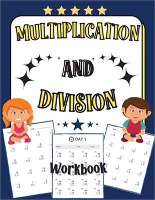 Multiplication and Division Workbook: 100 Days of Practice Exercises for Kids Ag