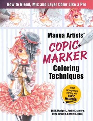 Manga Artists Copic Marker Coloring Techniques: Learn How to Blend, Mix and Laye