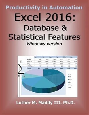 Excel 2016 : Database and Statistical Features, Paperback by Maddy, Luther M....