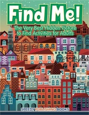 Find Me! the Very Best Hidden Picture to Find Activities for Adults (Paperback o