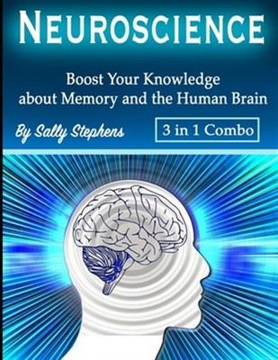 Neuroscience: Boost Your Knowledge about Memory and the Human Brain by Stephe...