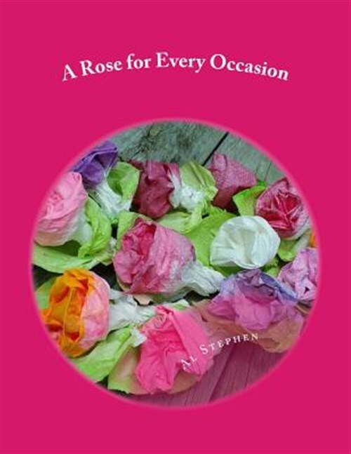 Rose for Every Occasion : How to Make Paper Roses,