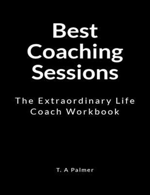 Best Coaching Sessions: The Extraordinary Life Coach Workbook, Brand New, Fre...