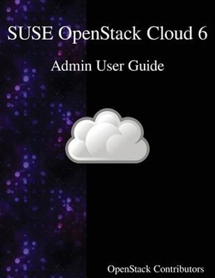 Suse Openstack Cloud 6 - Admin User Guide by Contributors, Openstack, Like Ne...