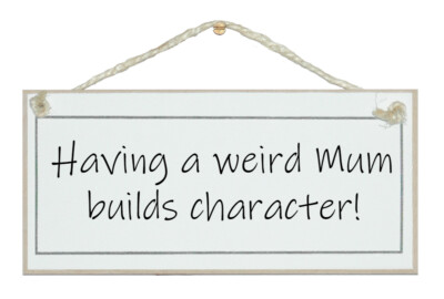 HAVING A WEIRD MUM...! GORGEOUS SHABBY CHIC SIGN, GIFT