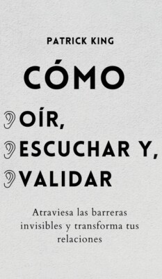 C?Mo O?R, Escuchar Y Validar: Atraviesa Las Barreras Invisibles Y Transform...