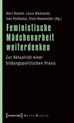 Feministische Mädchenarbeit weiterdenken, Mart Busche