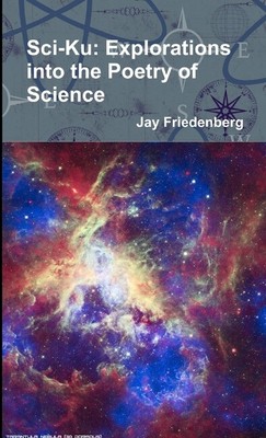 Sci-Ku: Explorations Into The Poetry Of Science