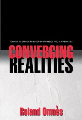 Converging Realities: Toward A Common Philosophy Of Physics And Mathematics