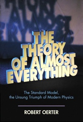 The Theory of Almost Everything: The Standard Model, the Unsung Triumph of M...
