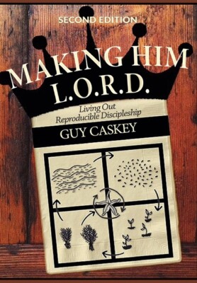 Making Him L O R D  (Second Edition): Living Out Reproducible Discipleship